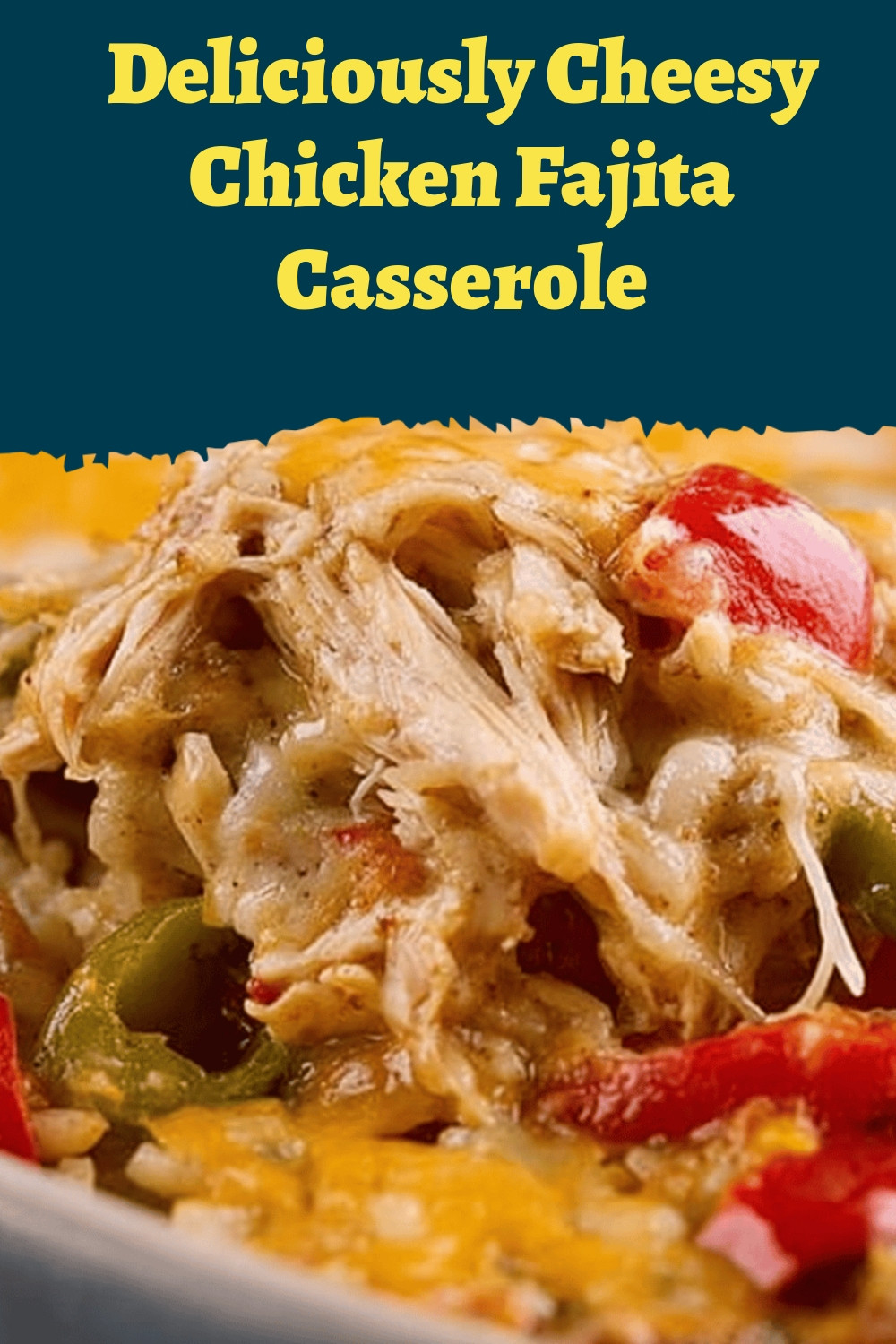 Deliciously Cheesy Chicken Fajita Casserole