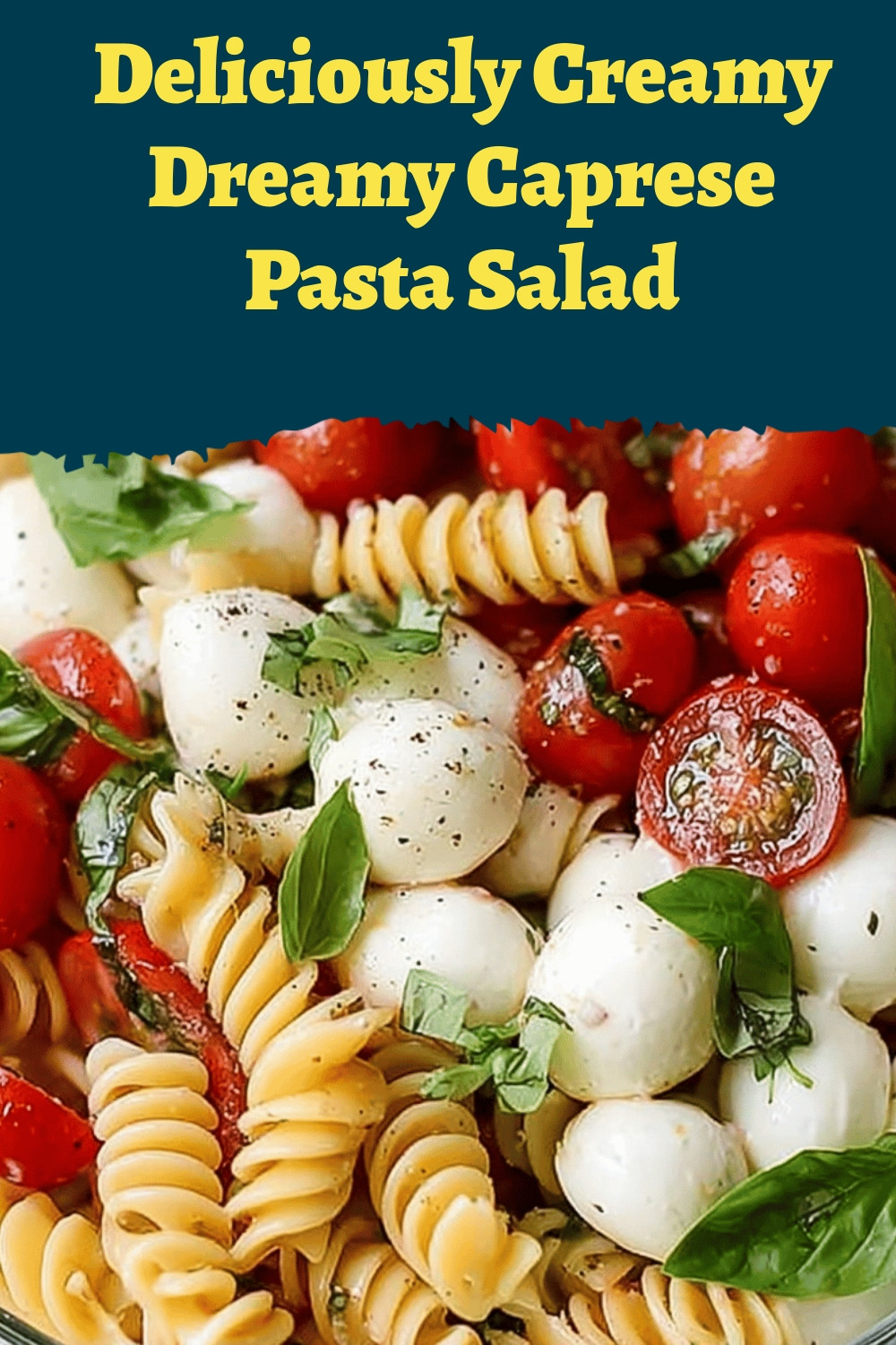 Deliciously Creamy Dreamy Caprese Pasta Salad