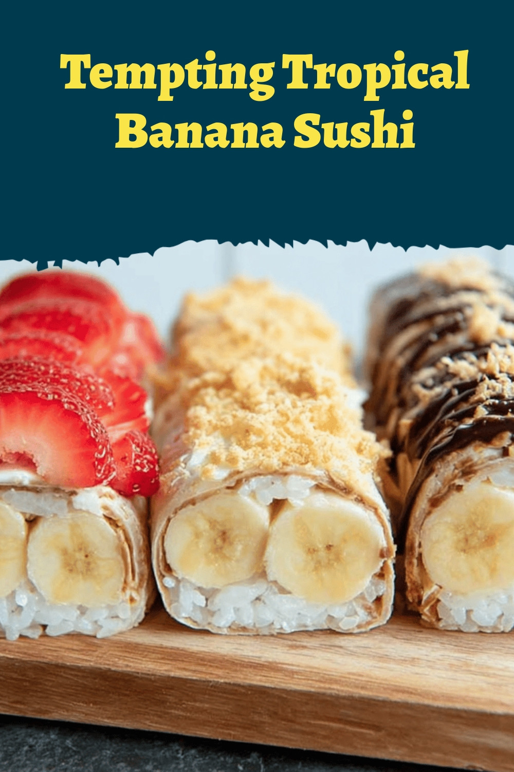 Tempting Tropical Banana Sushi