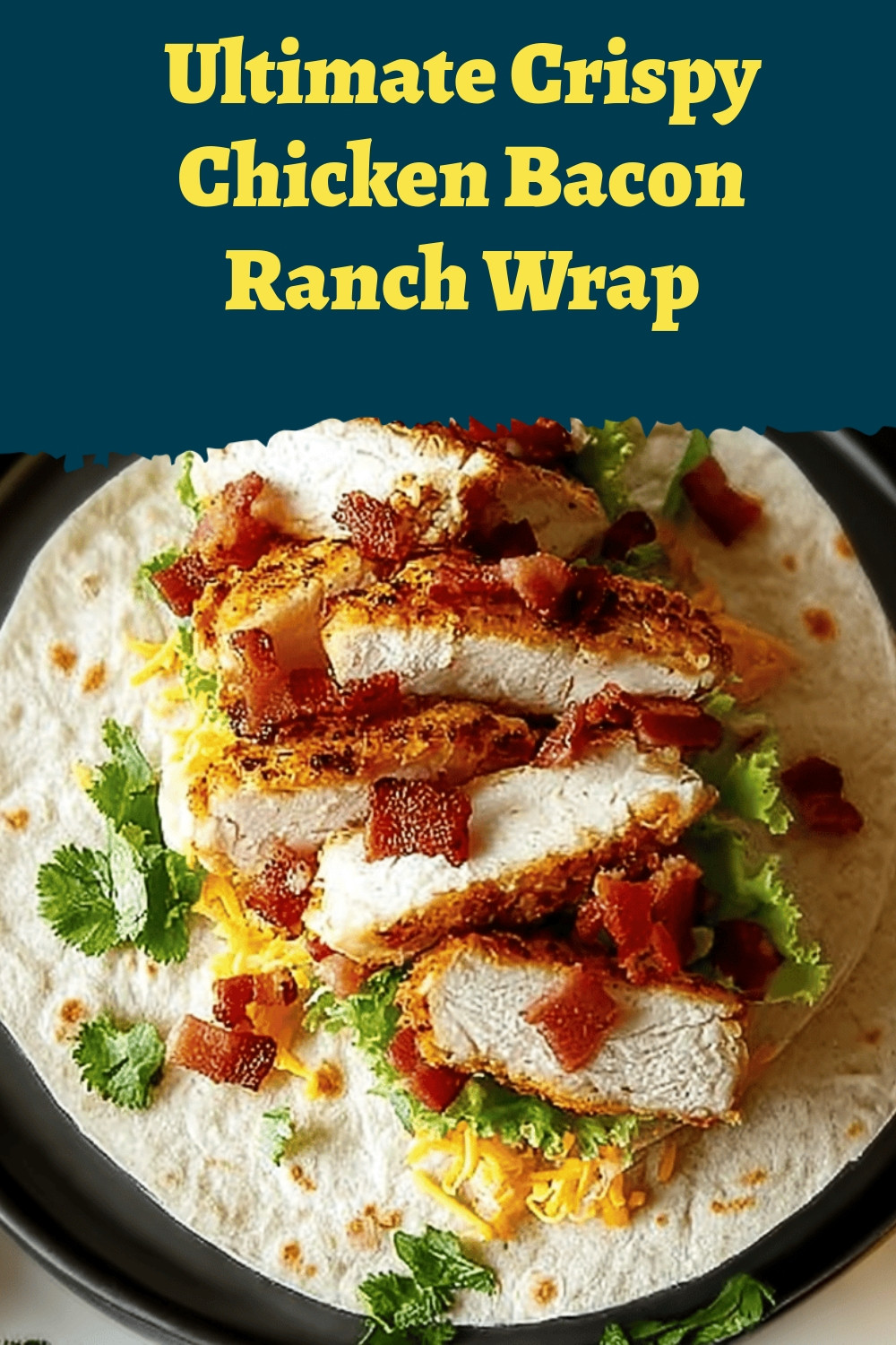Ultimate Crispy Chicken Bacon Ranch Wrap