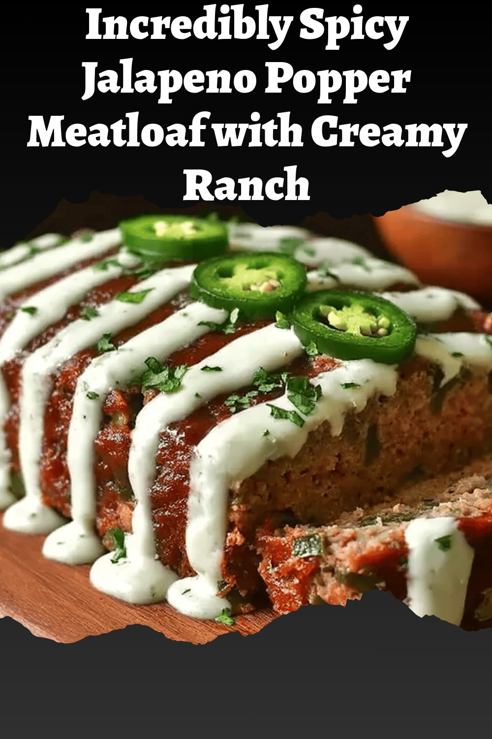 Incredibly Spicy Jalapeno Popper Meatloaf with Creamy Ranch